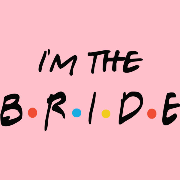 Im the bride Friends Thumbnail