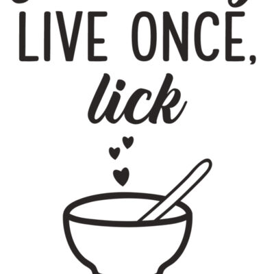 You live once only lick the bowl Thumbnail